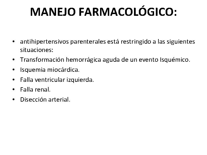 MANEJO FARMACOLÓGICO: • antihipertensivos parenterales está restringido a las siguientes situaciones: • Transformación hemorrágica