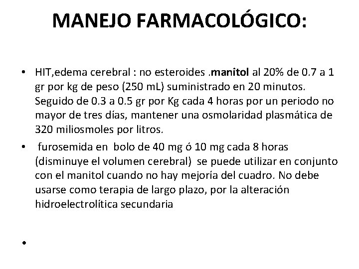 MANEJO FARMACOLÓGICO: • HIT, edema cerebral : no esteroides. manitol al 20% de 0.