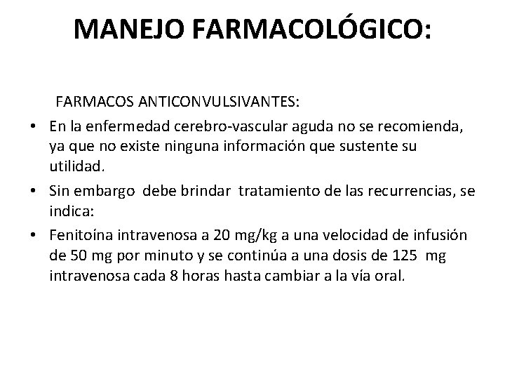 MANEJO FARMACOLÓGICO: FARMACOS ANTICONVULSIVANTES: • En la enfermedad cerebro-vascular aguda no se recomienda, ya