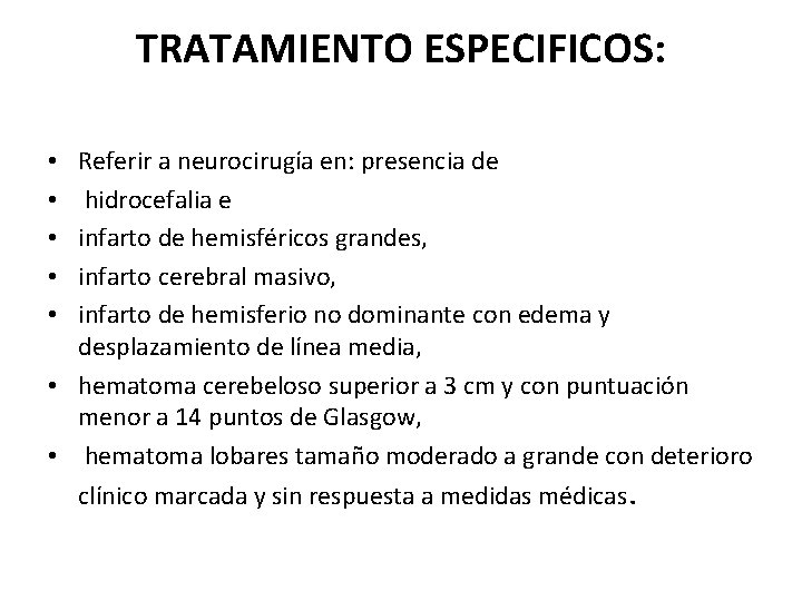 TRATAMIENTO ESPECIFICOS: Referir a neurocirugía en: presencia de hidrocefalia e infarto de hemisféricos grandes,