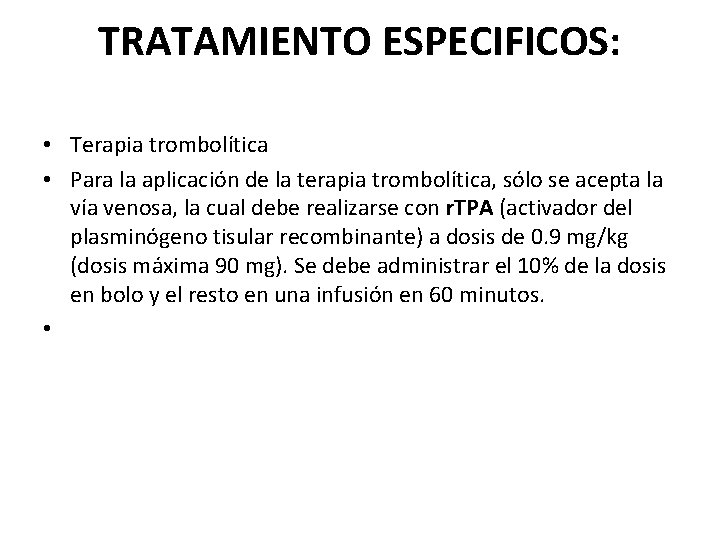 TRATAMIENTO ESPECIFICOS: • Terapia trombolítica • Para la aplicación de la terapia trombolítica, sólo