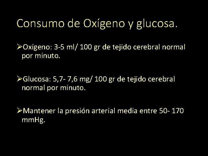 Consumo de Oxígeno y glucosa. ØOxígeno: 3 -5 ml/ 100 gr de tejido cerebral