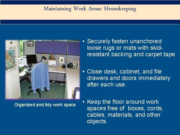 Maintaining Work Areas: Housekeeping • Securely fasten unanchored loose rugs or mats with skidresistant