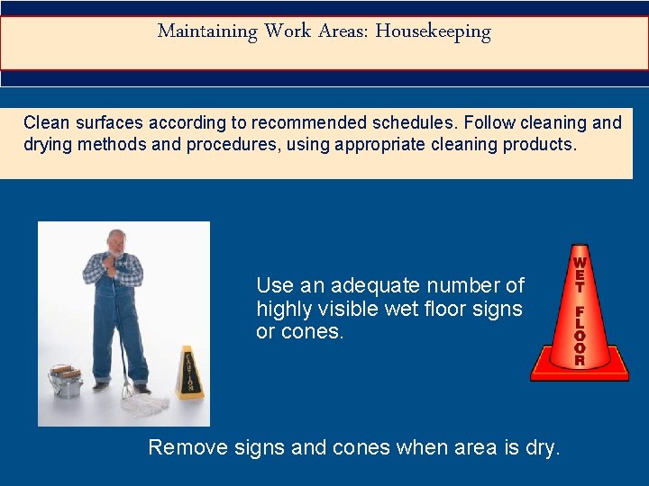 Maintaining Work Areas: Housekeeping Clean surfaces according to recommended schedules. Follow cleaning and drying