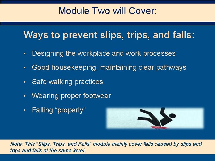 Module Two will Cover: Ways to prevent slips, trips, and falls: • Designing the