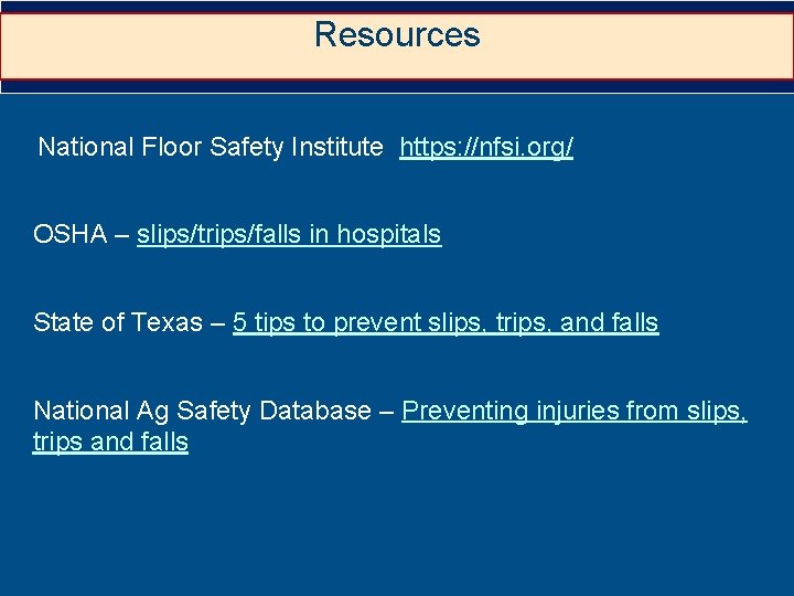 Resources National Floor Safety Institute https: //nfsi. org/ OSHA – slips/trips/falls in hospitals State