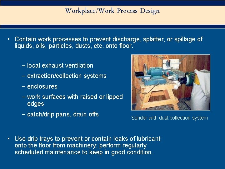 Workplace/Work Process Design • Contain work processes to prevent discharge, splatter, or spillage of