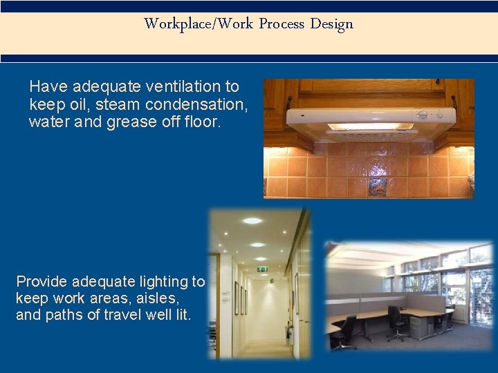 Workplace/Work Process Design Have adequate ventilation to keep oil, steam condensation, water and grease