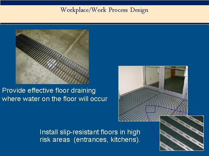 Workplace/Work Process Design Provide effective floor draining where water on the floor will occur