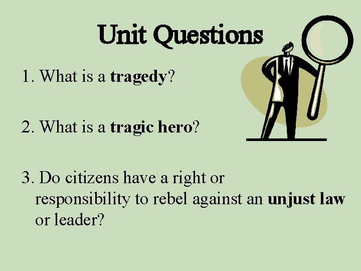 Unit Questions 1. What is a tragedy? 2. What is a tragic hero? 3.