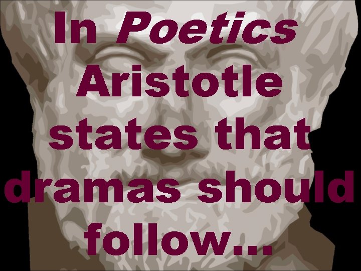 In Poetics Aristotle states that dramas should follow… 