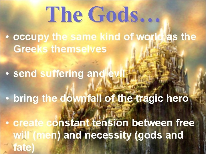 The Gods… • occupy the same kind of world as the Greeks themselves •