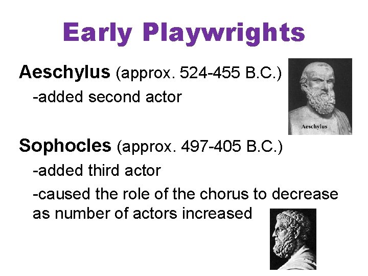 Early Playwrights Aeschylus (approx. 524 -455 B. C. ) -added second actor Sophocles (approx.