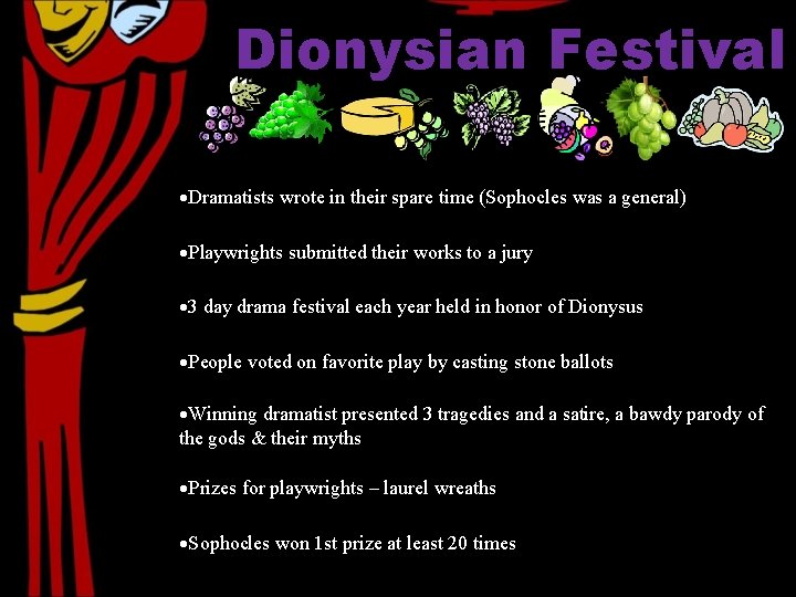 Dionysian Festival Dramatists wrote in their spare time (Sophocles was a general) Playwrights submitted