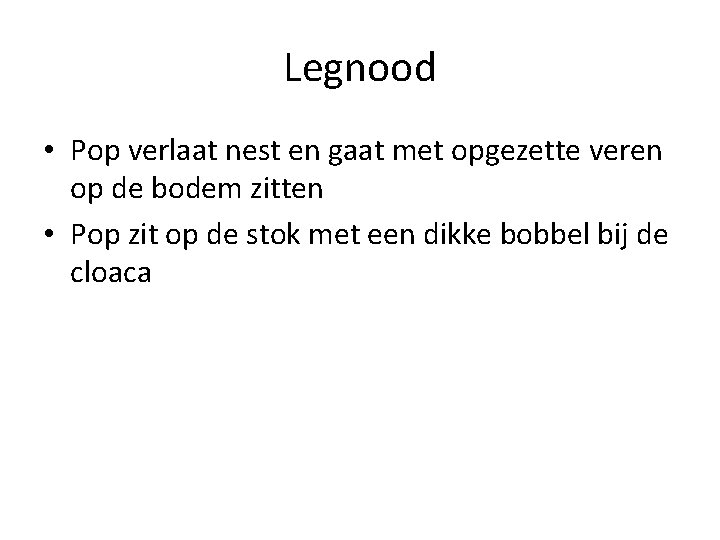 Legnood • Pop verlaat nest en gaat met opgezette veren op de bodem zitten