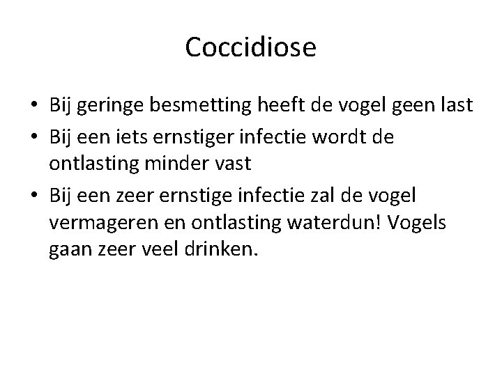 Coccidiose • Bij geringe besmetting heeft de vogel geen last • Bij een iets