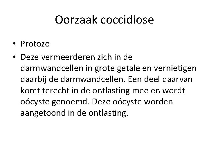 Oorzaak coccidiose • Protozo • Deze vermeerderen zich in de darmwandcellen in grote getale