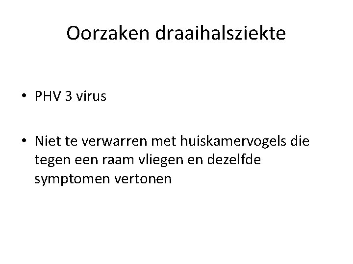 Oorzaken draaihalsziekte • PHV 3 virus • Niet te verwarren met huiskamervogels die tegen