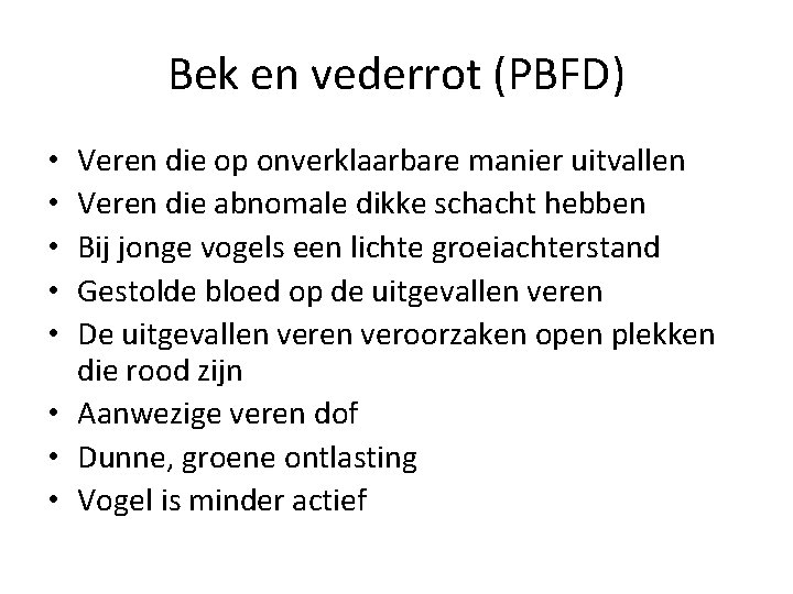 Bek en vederrot (PBFD) Veren die op onverklaarbare manier uitvallen Veren die abnomale dikke