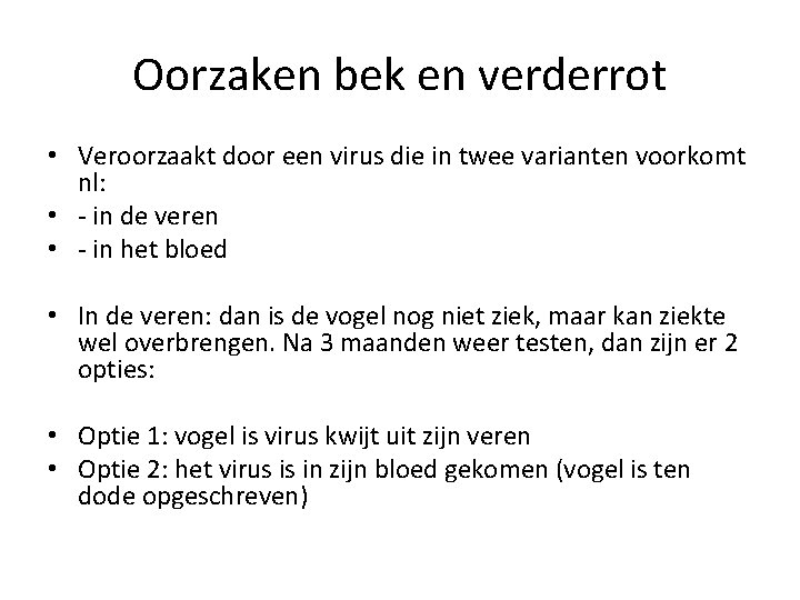 Oorzaken bek en verderrot • Veroorzaakt door een virus die in twee varianten voorkomt