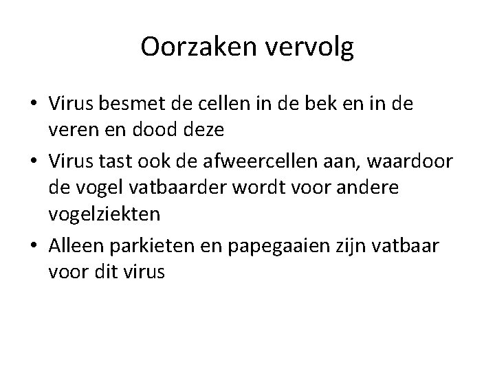 Oorzaken vervolg • Virus besmet de cellen in de bek en in de veren