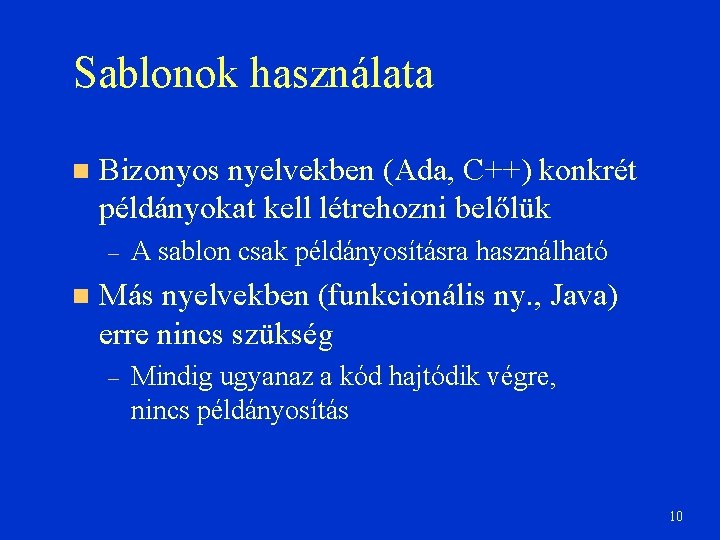 Sablonok használata Bizonyos nyelvekben (Ada, C++) konkrét példányokat kell létrehozni belőlük – A sablon