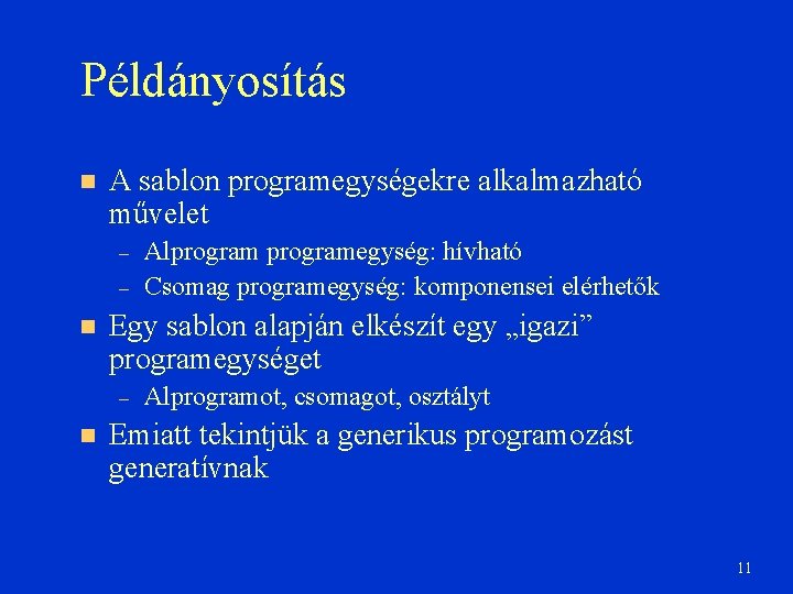 Példányosítás A sablon programegységekre alkalmazható művelet – – Egy sablon alapján elkészít egy „igazi”