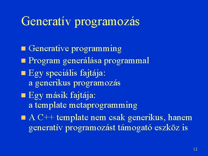 Generatív programozás Generative programming Program generálása programmal Egy speciális fajtája: a generikus programozás Egy