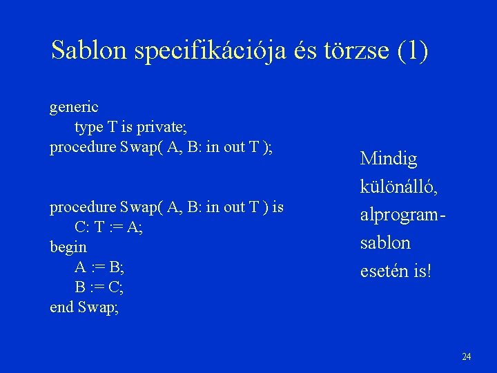 Sablon specifikációja és törzse (1) generic type T is private; procedure Swap( A, B: