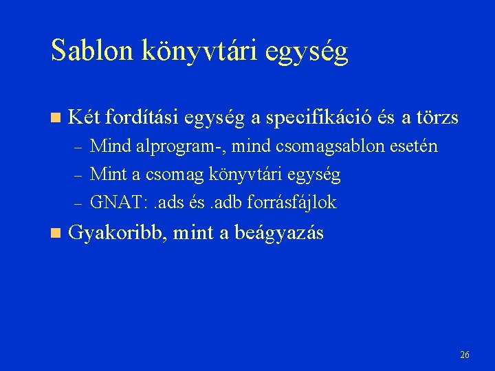 Sablon könyvtári egység Két fordítási egység a specifikáció és a törzs – – –