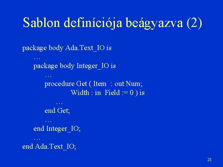 Sablon definíciója beágyazva (2) package body Ada. Text_IO is … package body Integer_IO is