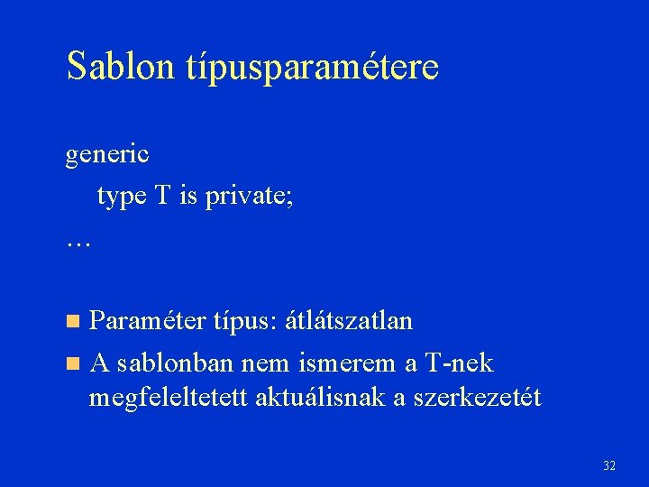 Sablon típusparamétere generic type T is private; … Paraméter típus: átlátszatlan A sablonban nem