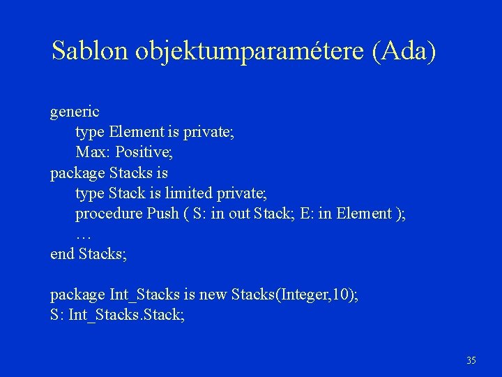 Sablon objektumparamétere (Ada) generic type Element is private; Max: Positive; package Stacks is type