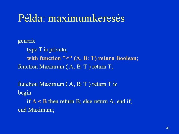 Példa: maximumkeresés generic type T is private; with function "<" (A, B: T) return