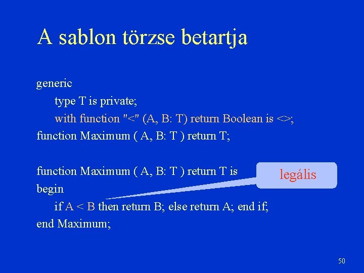 A sablon törzse betartja generic type T is private; with function "<" (A, B: