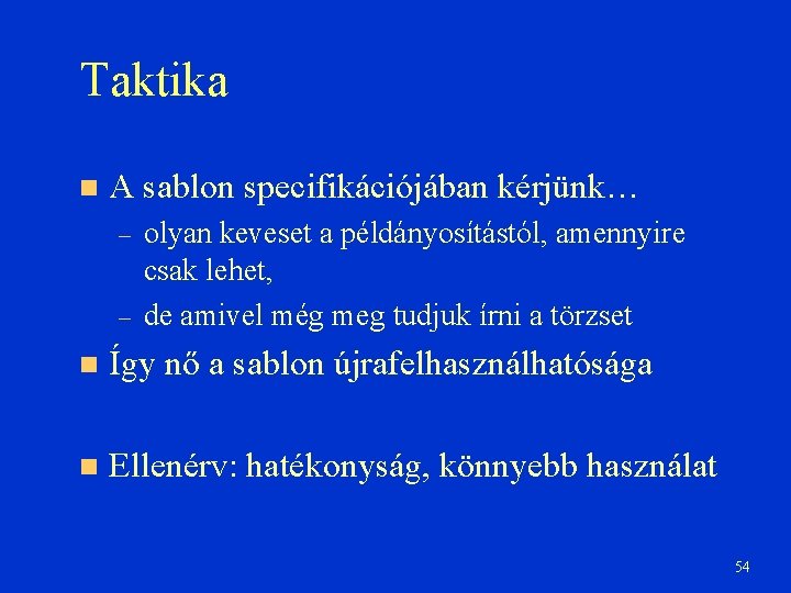 Taktika A sablon specifikációjában kérjünk… – – olyan keveset a példányosítástól, amennyire csak lehet,