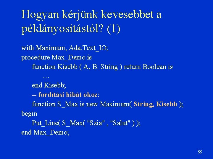 Hogyan kérjünk kevesebbet a példányosítástól? (1) with Maximum, Ada. Text_IO; procedure Max_Demo is function