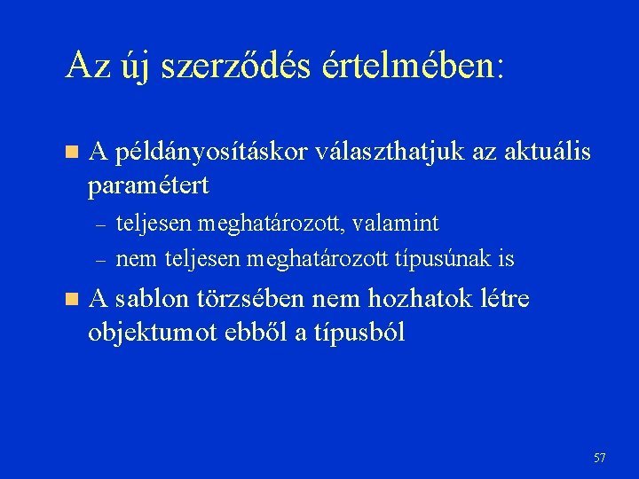 Az új szerződés értelmében: A példányosításkor választhatjuk az aktuális paramétert – – teljesen meghatározott,