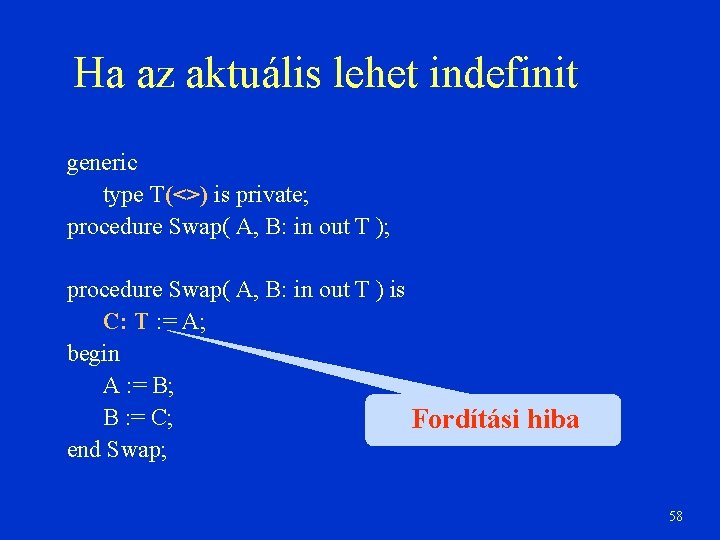 Ha az aktuális lehet indefinit generic type T(<>) is private; procedure Swap( A, B: