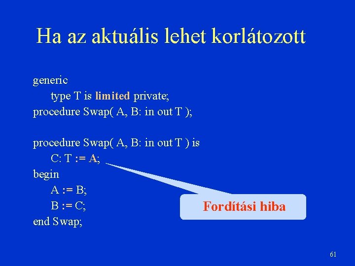 Ha az aktuális lehet korlátozott generic type T is limited private; procedure Swap( A,