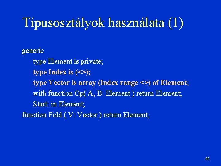 Típusosztályok használata (1) generic type Element is private; type Index is (<>); type Vector