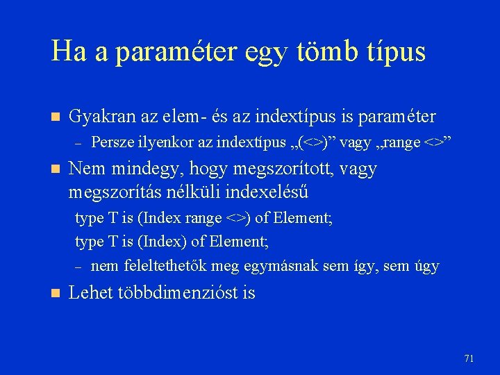 Ha a paraméter egy tömb típus Gyakran az elem- és az indextípus is paraméter