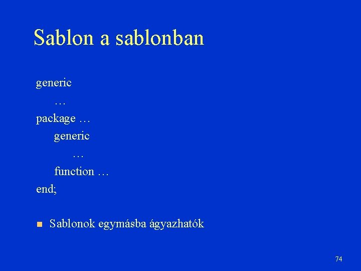 Sablon a sablonban generic … package … generic … function … end; Sablonok egymásba