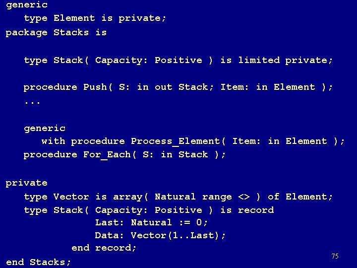 generic type Element is private; package Stacks is type Stack( Capacity: Positive ) is