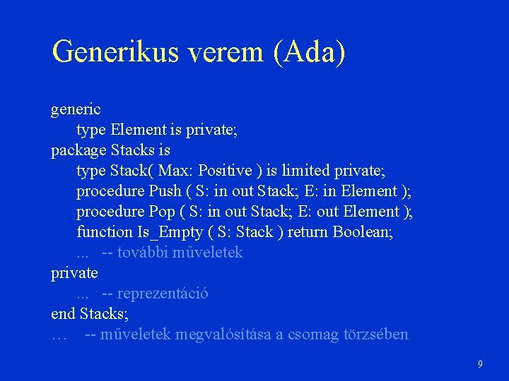 Generikus verem (Ada) generic type Element is private; package Stacks is type Stack( Max: