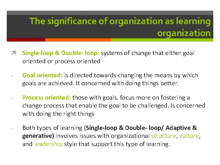 The significance of organization as learning organization Single-loop & Double- loop: systems of change