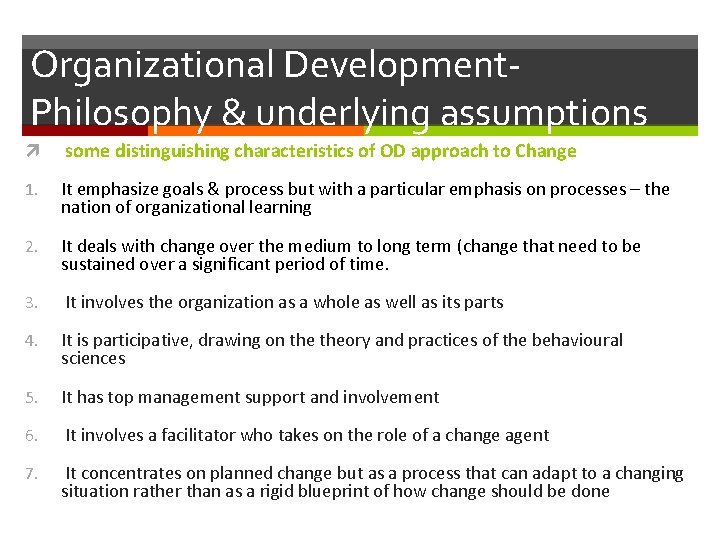 Organizational Development. Philosophy & underlying assumptions some distinguishing characteristics of OD approach to Change
