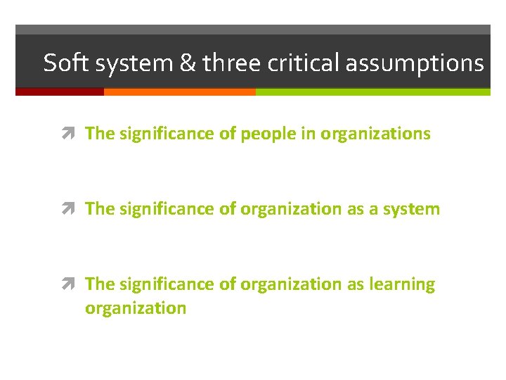 Soft system & three critical assumptions The significance of people in organizations The significance