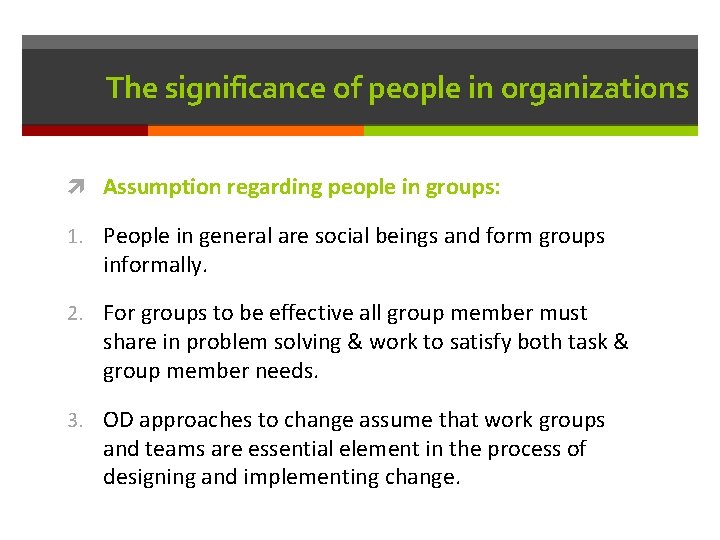 The significance of people in organizations Assumption regarding people in groups: 1. People in