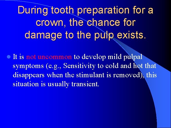 During tooth preparation for a crown, the chance for damage to the pulp exists.